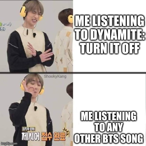 Beomgyu Drake | ME LISTENING TO DYNAMITE: TURN IT OFF; ME LISTENING TO ANY OTHER BTS SONG | image tagged in txt,yeonjun,soobin,beomgyu,taehyun,heuningkai | made w/ Imgflip meme maker