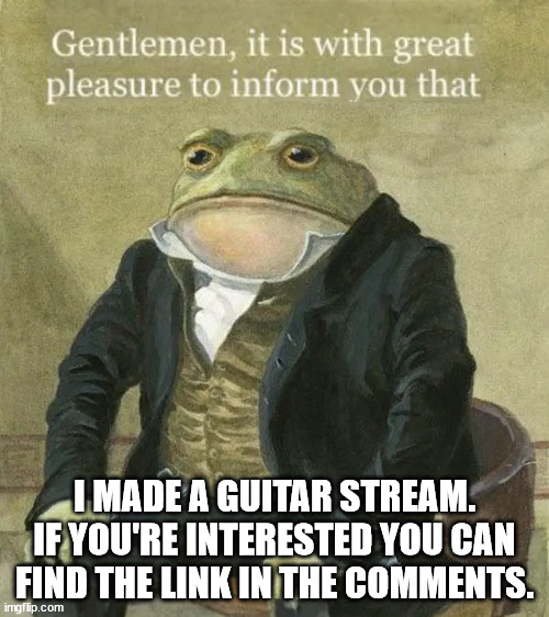 Colonel Toad | I MADE A GUITAR STREAM. IF YOU'RE INTERESTED YOU CAN FIND THE LINK IN THE COMMENTS. | image tagged in colonel toad | made w/ Imgflip meme maker