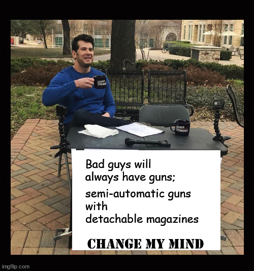 Bad guys will  always have guns ... | semi-automatic guns 
with
detachable magazines; Bad guys will 
always have guns; | image tagged in gun control,2nd amendment,outlaws with guns | made w/ Imgflip meme maker