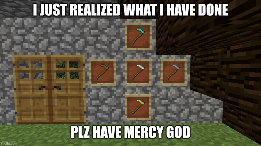 I am insane | I JUST REALIZED WHAT I HAVE DONE; PLZ HAVE MERCY GOD | image tagged in gaming | made w/ Imgflip meme maker