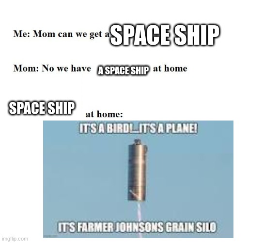 my life pt 3 | SPACE SHIP; A SPACE SHIP; SPACE SHIP | image tagged in mom can we get x | made w/ Imgflip meme maker