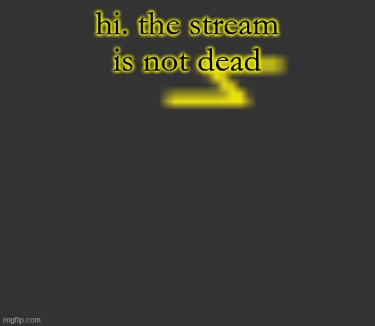 lightning | hi. the stream is not dead | image tagged in lightning | made w/ Imgflip meme maker