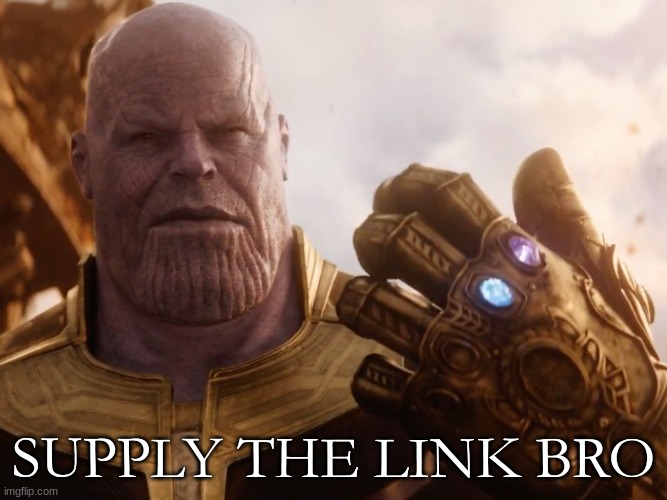 Thanos Smile | SUPPLY THE LINK BRO | image tagged in thanos smile | made w/ Imgflip meme maker