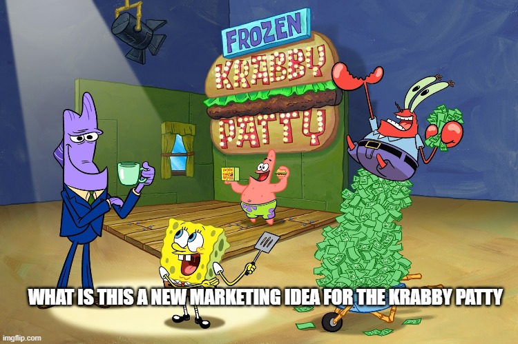 what is this a new marketing idea for the krabby patty | WHAT IS THIS A NEW MARKETING IDEA FOR THE KRABBY PATTY | image tagged in krabby patty,spongebob | made w/ Imgflip meme maker