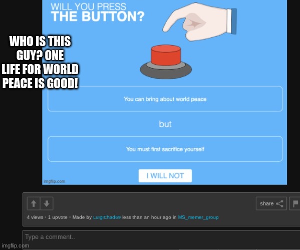 WHO IS THIS GUY? ONE LIFE FOR WORLD PEACE IS GOOD! | made w/ Imgflip meme maker