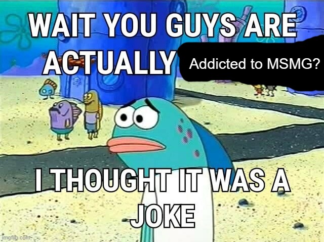 Touch Grass. | Addicted to MSMG? | made w/ Imgflip meme maker