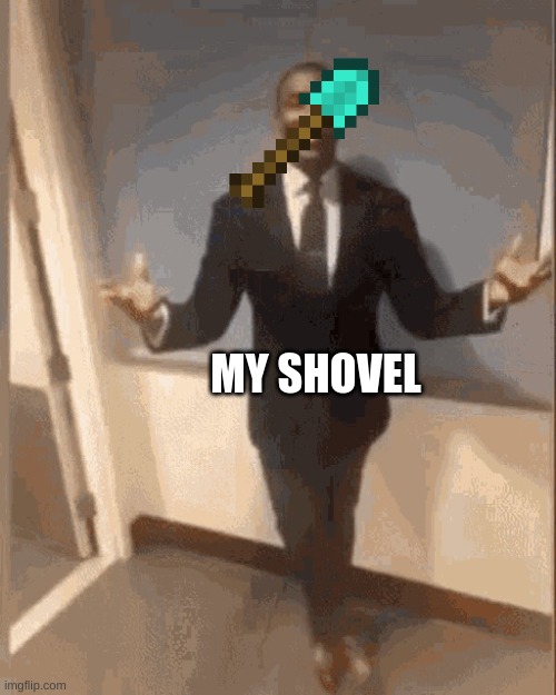 smiling black guy in suit | MY SHOVEL | image tagged in smiling black guy in suit | made w/ Imgflip meme maker