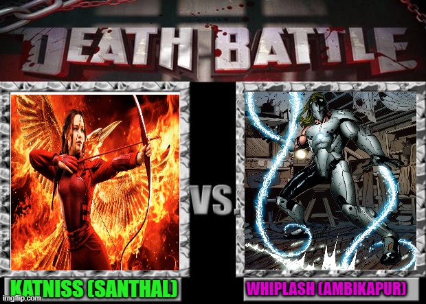 OP 1 | KATNISS (SANTHAL); WHIPLASH (AMBIKAPUR) | image tagged in death battle | made w/ Imgflip meme maker