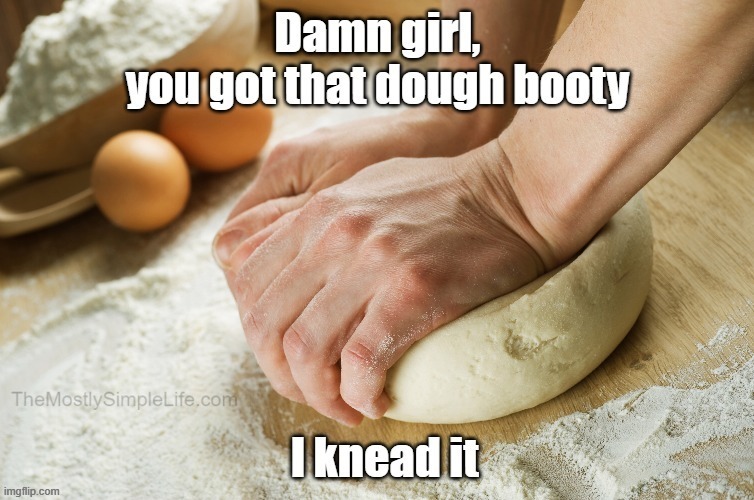 pickup line straight out the oven | image tagged in funny,pickup lines,baking,flirting class,bad puns,booty | made w/ Imgflip meme maker