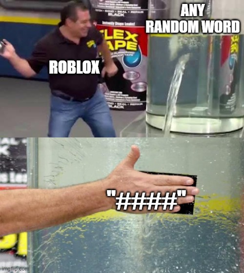 Its annoying | ANY RANDOM WORD; ROBLOX; "####" | image tagged in flex tape,roblox,tags,annoying,gaming,censored | made w/ Imgflip meme maker