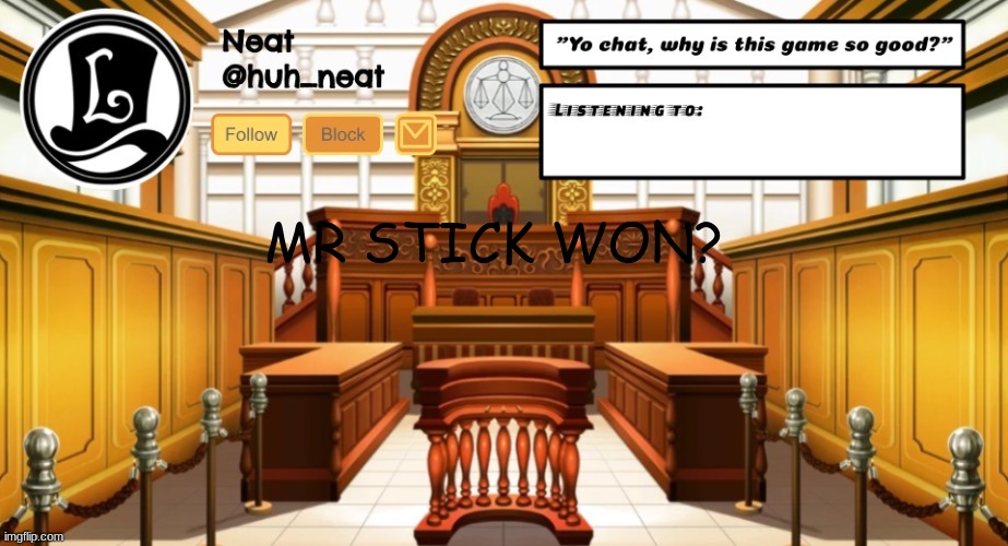 Huh_neat announcement template | MR STICK WON? | image tagged in huh_neat announcement template | made w/ Imgflip meme maker