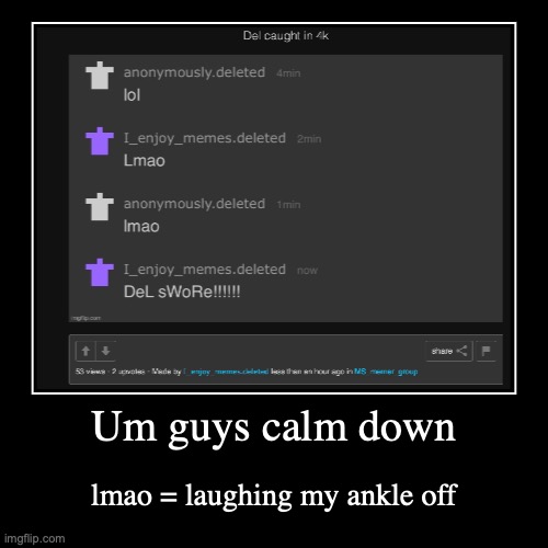 how did yall like not know that | Um guys calm down | lmao = laughing my ankle off | made w/ Imgflip demotivational maker