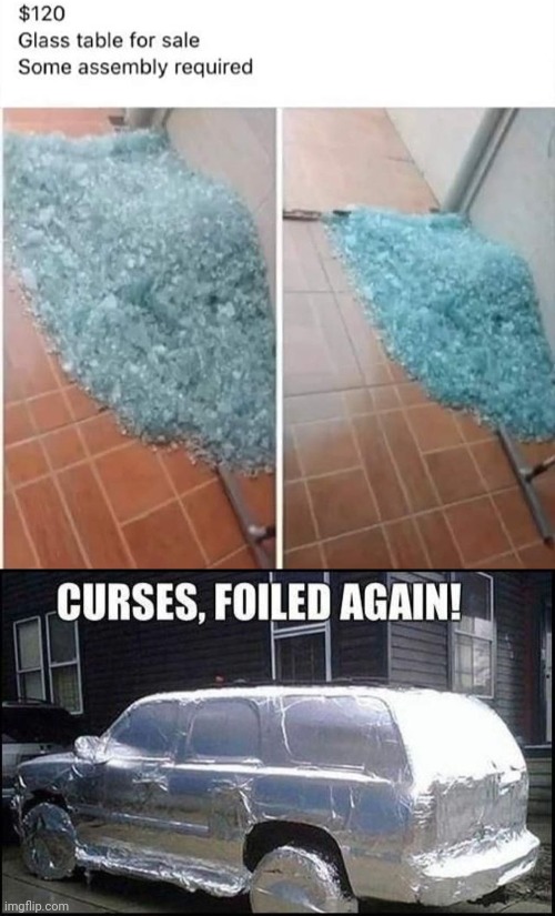 Broken glass table | image tagged in curses foiled again,you had one job,memes,broken,glass table,table | made w/ Imgflip meme maker