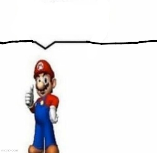 mario says | image tagged in mario says,speech bubble,cringe | made w/ Imgflip meme maker