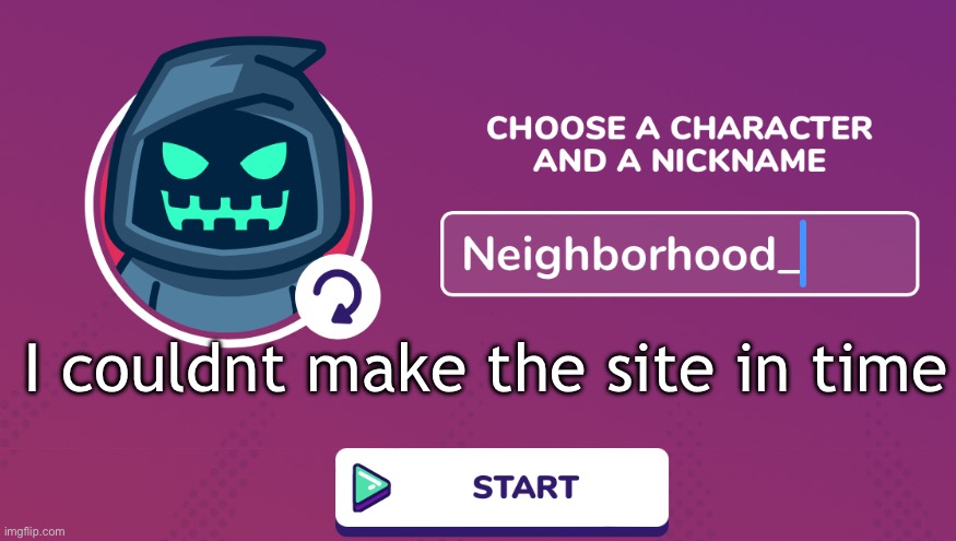 Neighborhood_ Announcement Temp | I couldnt make the site in time | image tagged in neighborhood_ announcement temp | made w/ Imgflip meme maker