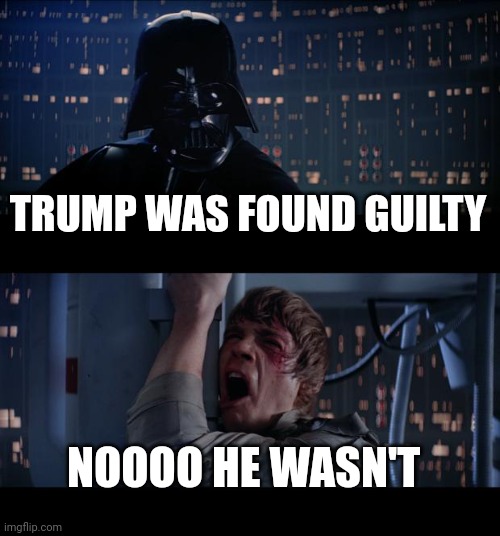 Star Wars No Meme | TRUMP WAS FOUND GUILTY NOOOO HE WASN'T | image tagged in memes,star wars no | made w/ Imgflip meme maker