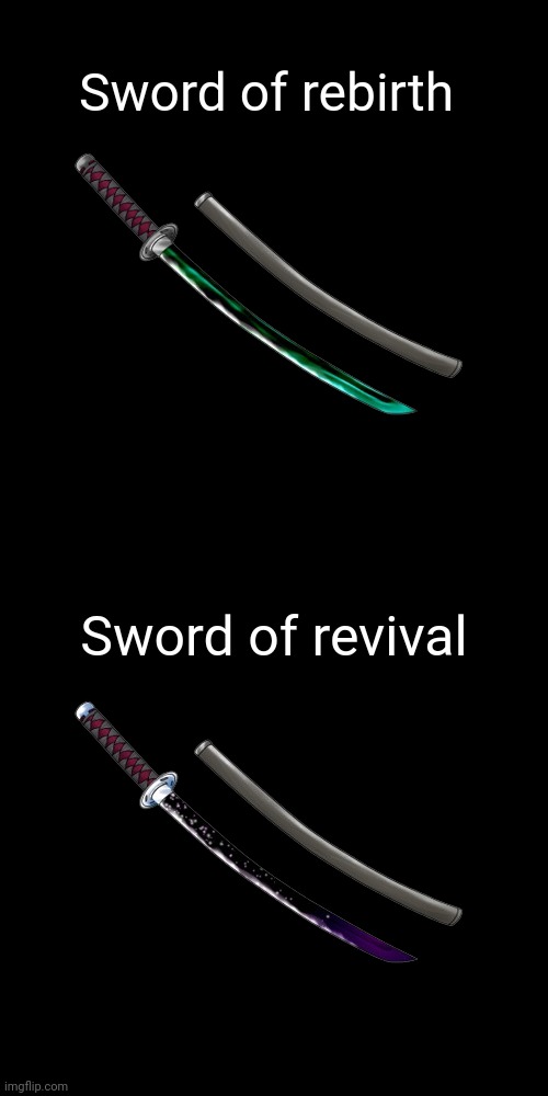 Jinsei's swords (no you are not able to steal them) | Sword of rebirth; Sword of revival | made w/ Imgflip meme maker
