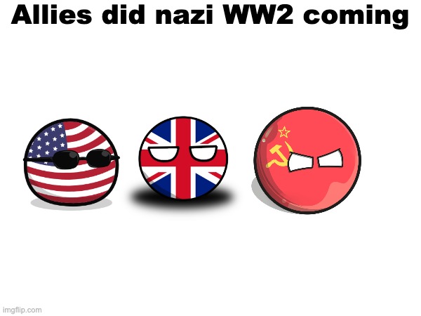 might make (((Dawn))) mad but FR | Allies did nazi WW2 coming | made w/ Imgflip meme maker