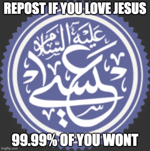 jesus(PBUH) | REPOST IF YOU LOVE JESUS; 99.99% OF YOU WONT | made w/ Imgflip meme maker