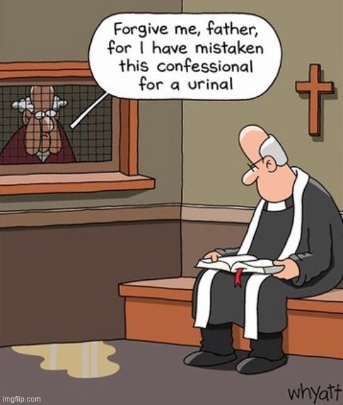 Forgive me Father | image tagged in forgive me,made a mistake,thought confessional,was urinal,comics | made w/ Imgflip meme maker