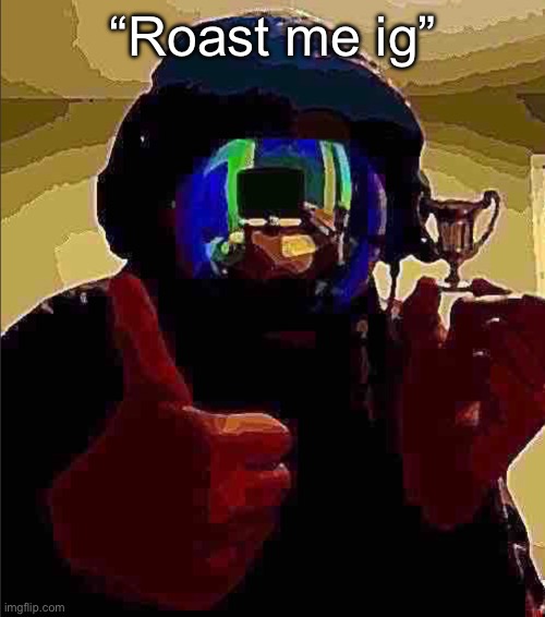 bet u can’t lmao | “Roast me ig” | made w/ Imgflip meme maker