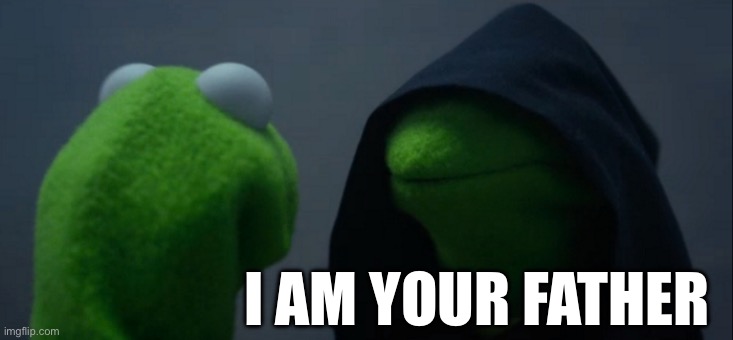 Star Wars | I AM YOUR FATHER | image tagged in memes,evil kermit | made w/ Imgflip meme maker
