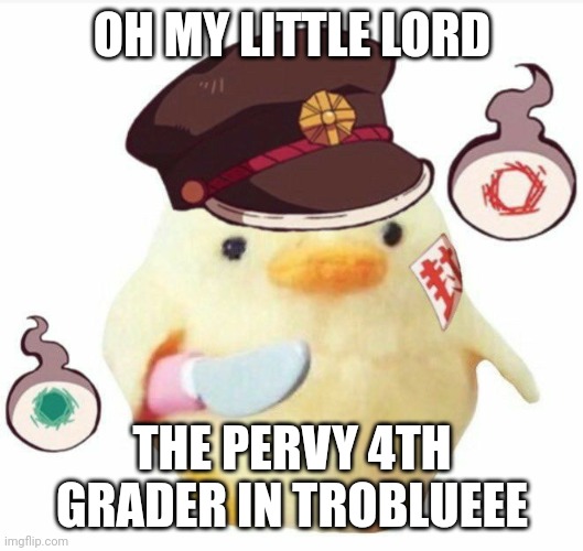 Hanako | OH MY LITTLE LORD; THE PERVY 4TH GRADER IN TROUBLE | image tagged in hanako | made w/ Imgflip meme maker