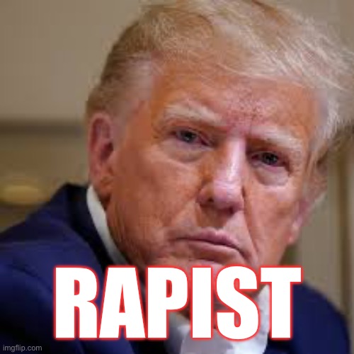 Donald Trump sexually abused writer E. Jean Carroll, must pay her $5 million. | RAPIST | image tagged in rapist,donald trump,habitual liar,felon,lock him up,criminal | made w/ Imgflip meme maker