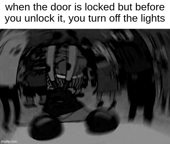 Scawy | when the door is locked but before you unlock it, you turn off the lights | image tagged in mr crabs,blur,effects | made w/ Imgflip meme maker