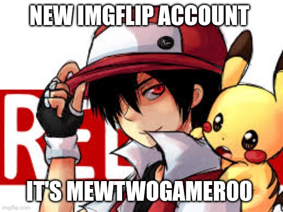 Red smiles | NEW IMGFLIP ACCOUNT; IT'S MEWTWOGAMER00 | image tagged in red smiles | made w/ Imgflip meme maker