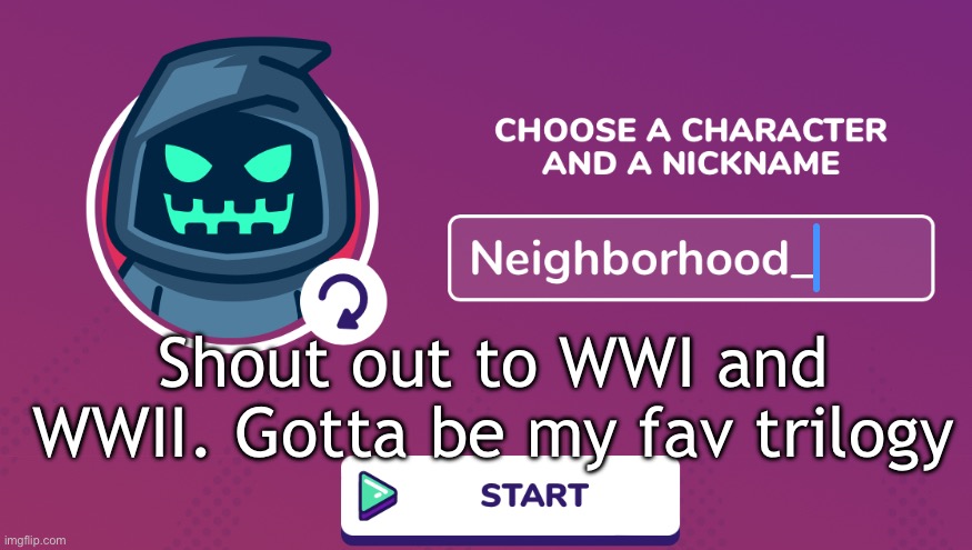 Neighborhood_ Announcement Temp | Shout out to WWI and WWII. Gotta be my fav trilogy | image tagged in neighborhood_ announcement temp | made w/ Imgflip meme maker