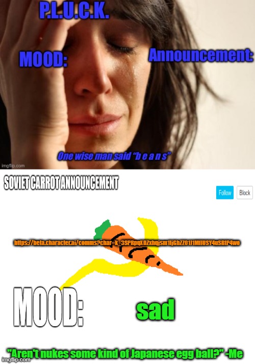 NOOO!!! I'M SORRY FOR TURNING YOU INTO AN AI, MOM!! | https://beta.character.ai/comms?char=k_3SPRpqXDZxhqjsm1IjGbZZ01J1MflUSY4uSRtP4wo; sad | image tagged in p l u c k and soviet-carrot/communitymoderator12 announcements | made w/ Imgflip meme maker