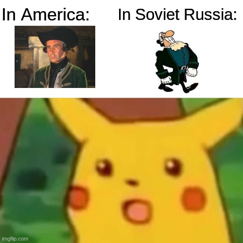 Surprised Pikachu | In Soviet Russia:; In America: | image tagged in memes,surprised pikachu | made w/ Imgflip meme maker