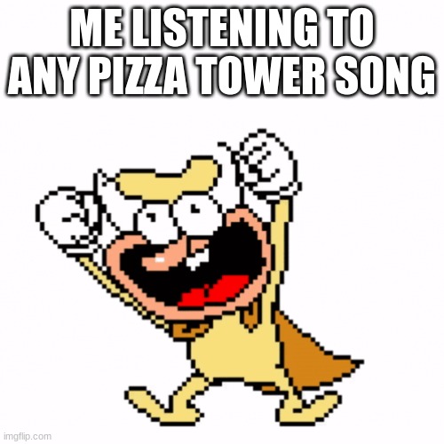 ME LISTENING TO ANY PIZZA TOWER SONG | made w/ Imgflip meme maker