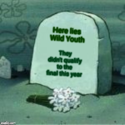 At least Loreen is going to the final this year | Here lies 
Wild Youth; They didn't qualify to the final this year | image tagged in here lies x,memes,eurovision,ireland | made w/ Imgflip meme maker