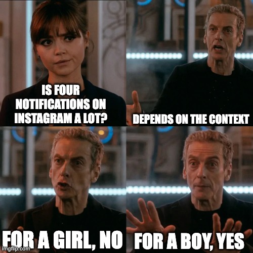 is 4 a lot? | IS FOUR NOTIFICATIONS ON INSTAGRAM A LOT? DEPENDS ON THE CONTEXT; FOR A GIRL, NO; FOR A BOY, YES | image tagged in is 4 a lot | made w/ Imgflip meme maker