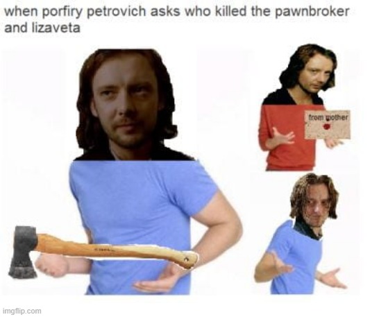 so i started reading crime and punishment | image tagged in dostoevsky,crime and punishment,old books,why are you reading the tags,murder,raskolnikov | made w/ Imgflip meme maker