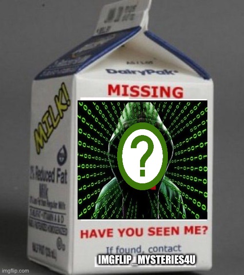 Milk carton | IMGFLIP_MYSTERIES4U | image tagged in milk carton | made w/ Imgflip meme maker