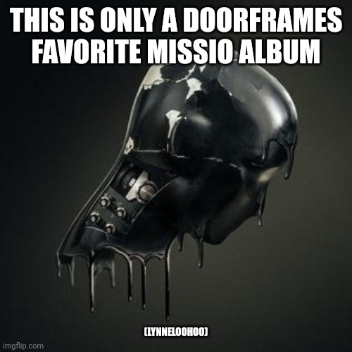 Loner | THIS IS ONLY A DOORFRAMES FAVORITE MISSIO ALBUM; (LYNNELOOHOO) | image tagged in offensive,music | made w/ Imgflip meme maker