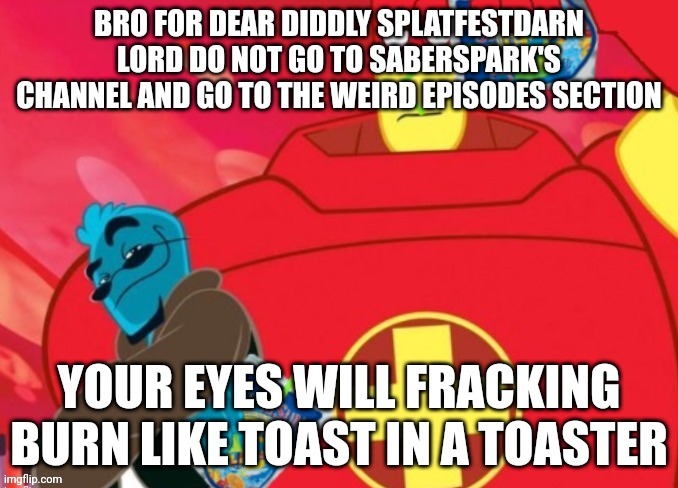 For the weird episodes thing there's this osmosis Jones spin off series called ozzy and drix and there's one episode :skull: | made w/ Imgflip meme maker