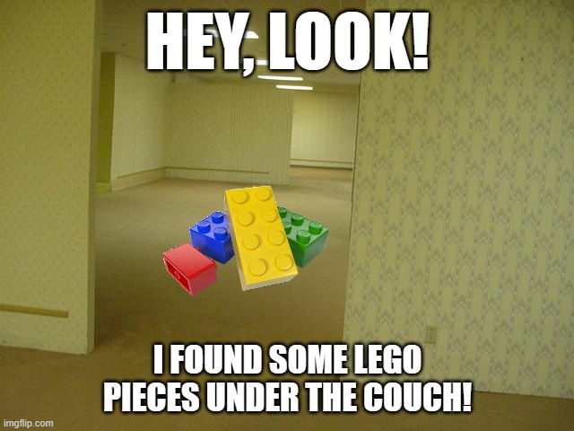 Wait a second, this isn't my living room! | HEY, LOOK! I FOUND SOME LEGO PIECES UNDER THE COUCH! | image tagged in the backrooms,lego,missing | made w/ Imgflip meme maker