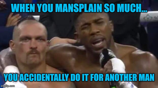 Boxing for your brain. | WHEN YOU MANSPLAIN SO MUCH... YOU ACCIDENTALLY DO IT FOR ANOTHER MAN | image tagged in boxing,mansplaining,funny memes,sports,oops | made w/ Imgflip meme maker