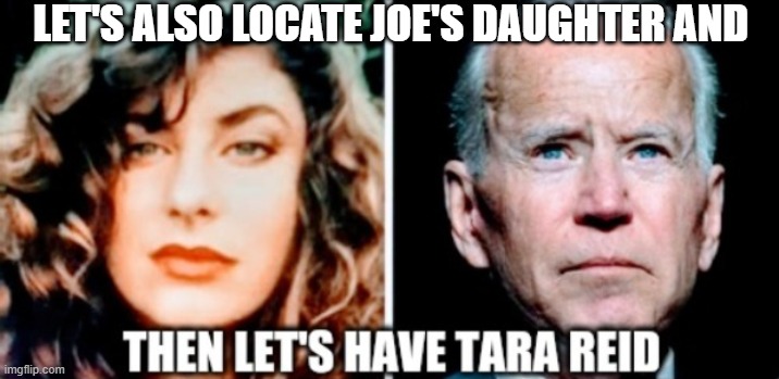 LET'S ALSO LOCATE JOE'S DAUGHTER AND | made w/ Imgflip meme maker