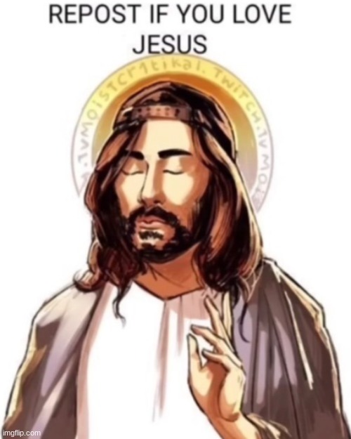 I love Jesus | image tagged in repost if you love jesus | made w/ Imgflip meme maker