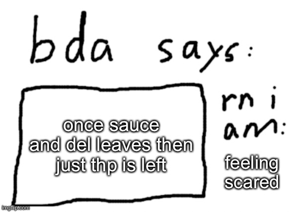 in my opinion fake del should replace del as owner | once sauce and del leaves then just thp is left; feeling scared | image tagged in official badlydrawnaxolotl announcement temp | made w/ Imgflip meme maker