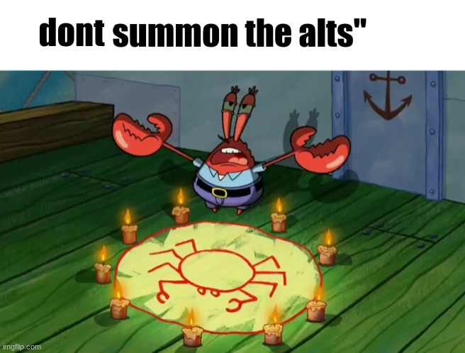 summon the alts | dont | image tagged in summon the alts | made w/ Imgflip meme maker