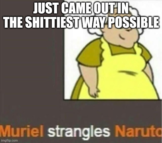 Almost burned my house down ? | JUST CAME OUT IN THE SHITTIEST WAY POSSIBLE | image tagged in haha die | made w/ Imgflip meme maker