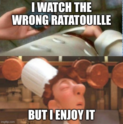 rat | I WATCH THE WRONG RATATOUILLE; BUT I ENJOY IT | image tagged in rat | made w/ Imgflip meme maker