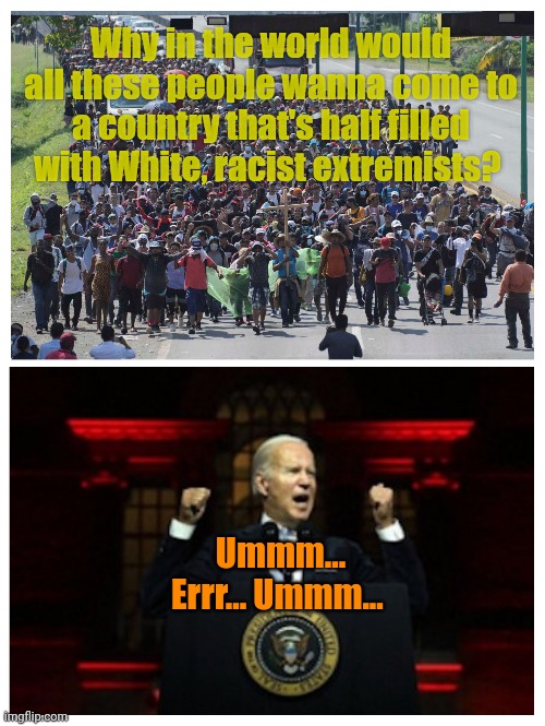 Buses to DC are warming up now! | Why in the world would all these people wanna come to a country that's half filled with White, racist extremists? Ummm... Errr... Ummm... | made w/ Imgflip meme maker