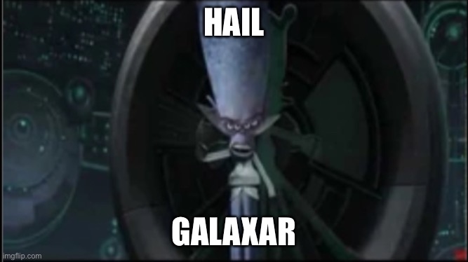 HAIL GALAXAR | made w/ Imgflip meme maker